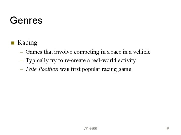 Genres Racing – Games that involve competing in a race in a vehicle –
