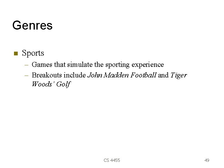 Genres Sports – Games that simulate the sporting experience – Breakouts include John Madden