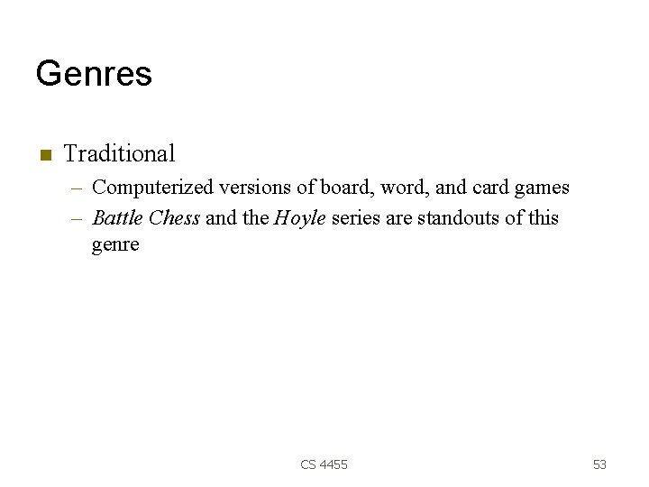 Genres Traditional – Computerized versions of board, word, and card games – Battle Chess