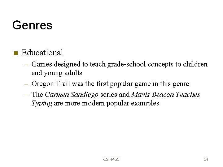 Genres Educational – Games designed to teach grade-school concepts to children and young adults