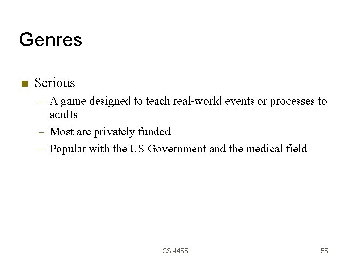 Genres Serious – A game designed to teach real-world events or processes to adults