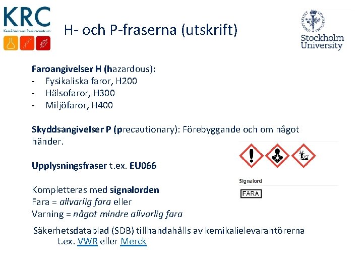 H- och P-fraserna (utskrift) Faroangivelser H (hazardous): - Fysikaliska faror, H 200 - Hälsofaror,