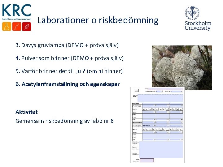 Laborationer o riskbedömning 3. Davys gruvlampa (DEMO + pröva själv) 4. Pulver som brinner