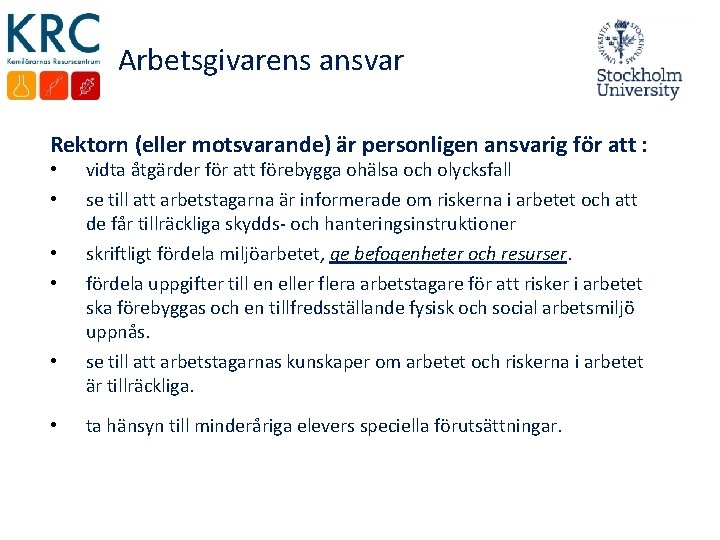 Arbetsgivarens ansvar Rektorn (eller motsvarande) är personligen ansvarig för att : • • •