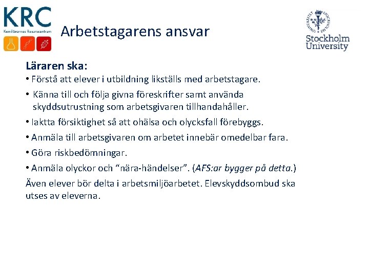 Arbetstagarens ansvar Läraren ska: • Förstå att elever i utbildning likställs med arbetstagare. •