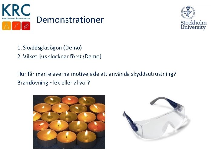 Demonstrationer 1. Skyddsglasögon (Demo) 2. Vilket ljus slocknar först (Demo) Hur får man eleverna