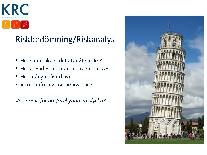 Riskbedömning/Riskanalys • • Hur sannolikt är det att nåt går fel? Hur allvarligt är