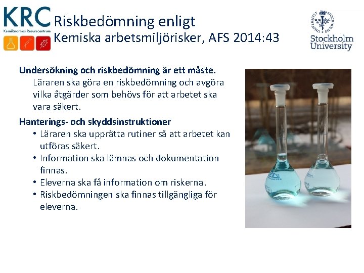 Riskbedömning enligt Kemiska arbetsmiljörisker, AFS 2014: 43 Undersökning och riskbedömning är ett måste. Läraren