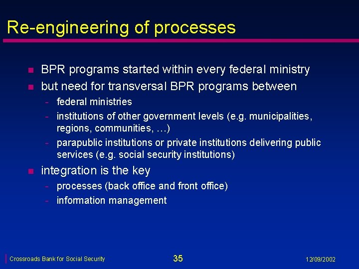 Re-engineering of processes n n BPR programs started within every federal ministry but need