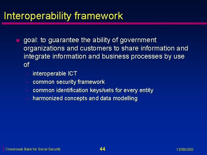 Interoperability framework n goal: to guarantee the ability of government organizations and customers to