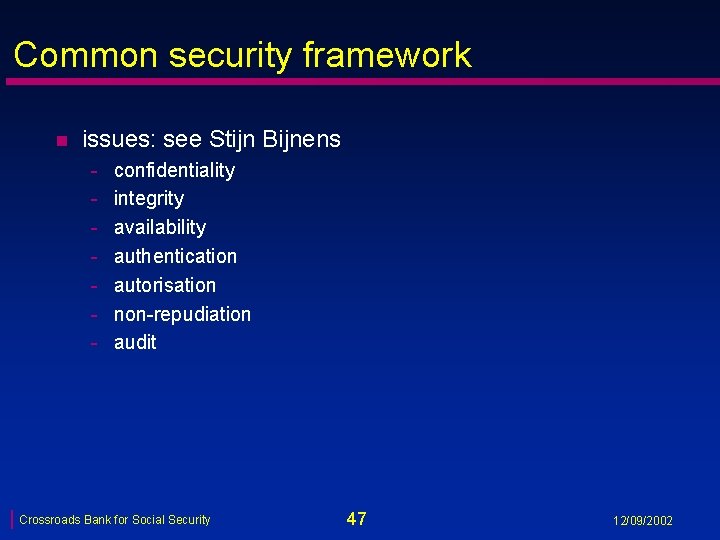 Common security framework n issues: see Stijn Bijnens - confidentiality integrity availability authentication autorisation