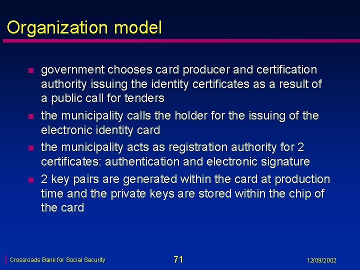 Organization model n n government chooses card producer and certification authority issuing the identity