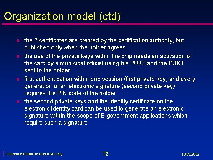 Organization model (ctd) n n the 2 certificates are created by the certification authority,