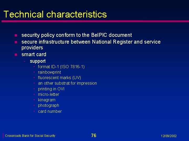 Technical characteristics n n n security policy conform to the Bel. PIC document secure