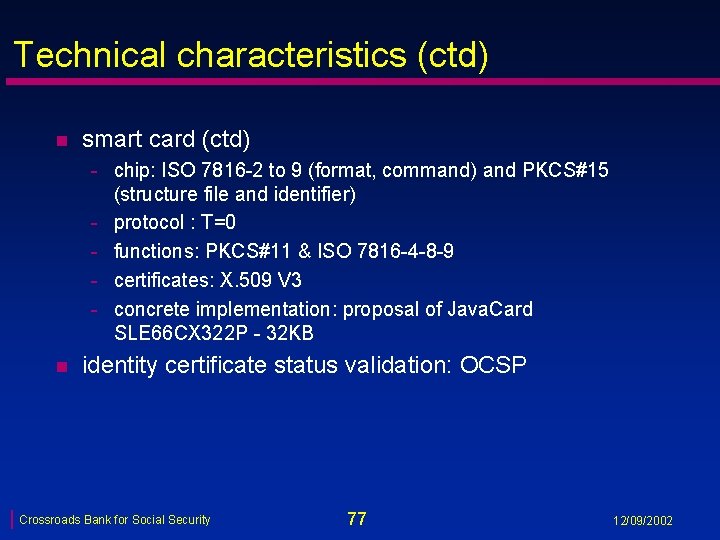 Technical characteristics (ctd) n smart card (ctd) - chip: ISO 7816 -2 to 9
