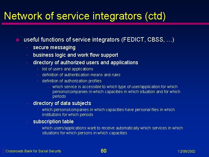 Network of service integrators (ctd) n useful functions of service integrators (FEDICT, CBSS, …)