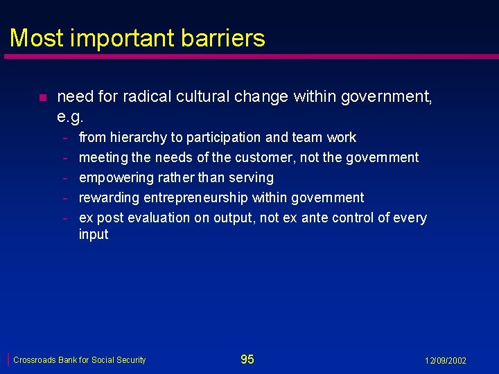 Most important barriers n need for radical cultural change within government, e. g. -