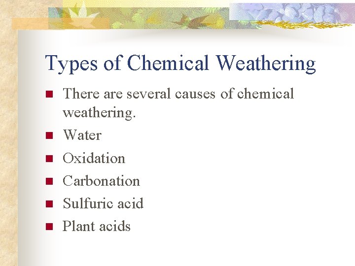 Types of Chemical Weathering n n n There are several causes of chemical weathering.