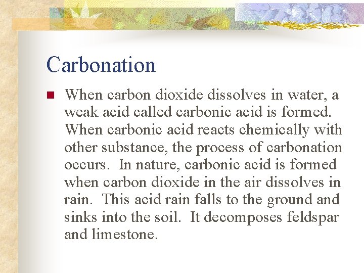 Carbonation n When carbon dioxide dissolves in water, a weak acid called carbonic acid