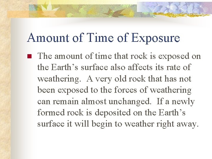 Amount of Time of Exposure n The amount of time that rock is exposed