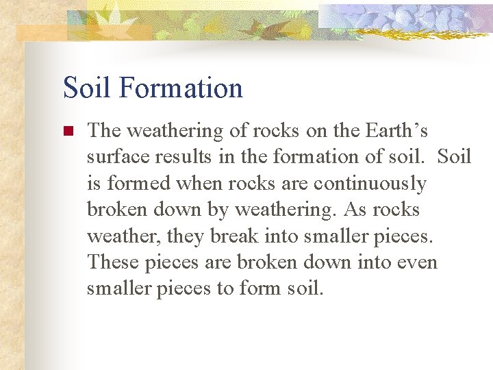 Soil Formation n The weathering of rocks on the Earth’s surface results in the