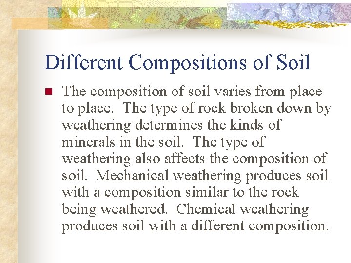 Different Compositions of Soil n The composition of soil varies from place to place.