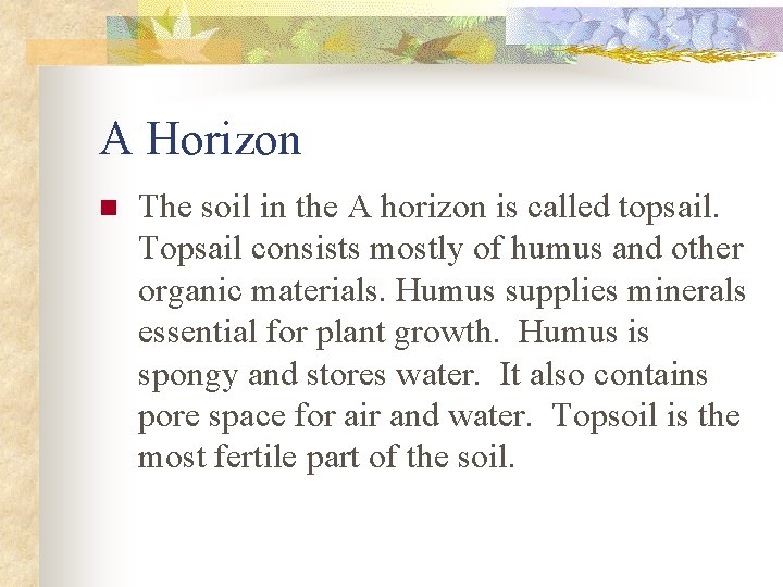 A Horizon n The soil in the A horizon is called topsail. Topsail consists