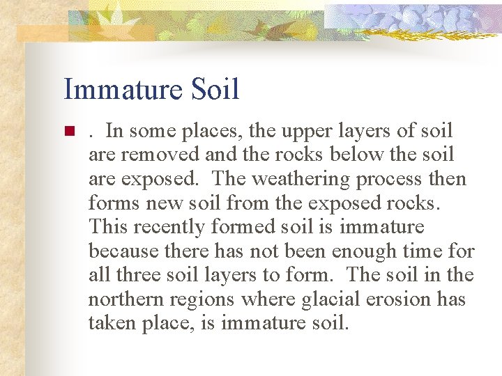 Immature Soil n . In some places, the upper layers of soil are removed
