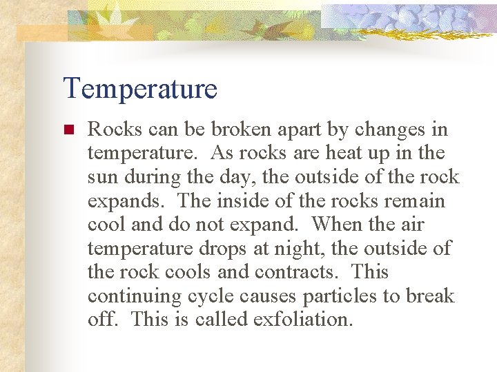 Temperature n Rocks can be broken apart by changes in temperature. As rocks are