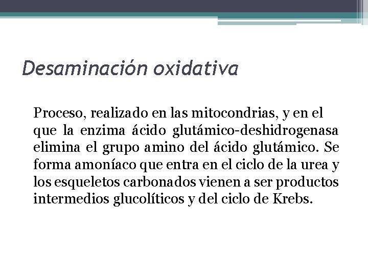 Desaminación oxidativa Proceso, realizado en las mitocondrias, y en el que la enzima ácido