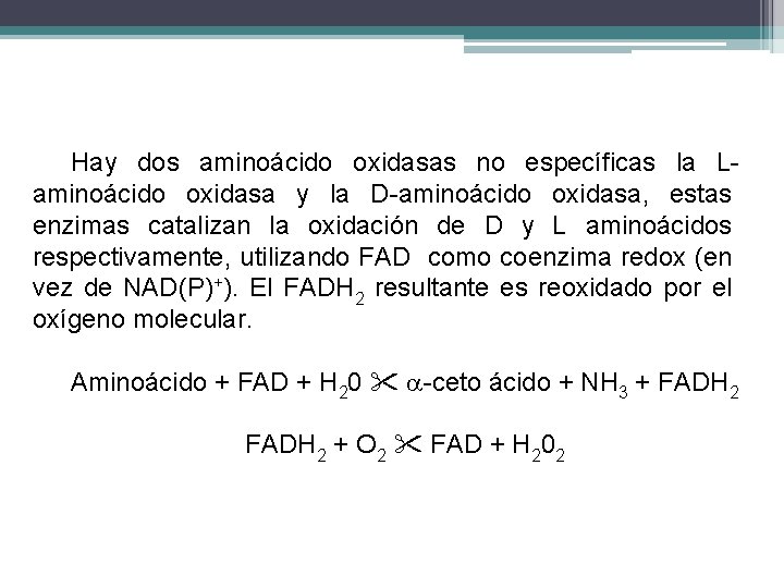 Hay dos aminoácido oxidasas no específicas la Laminoácido oxidasa y la D-aminoácido oxidasa, estas