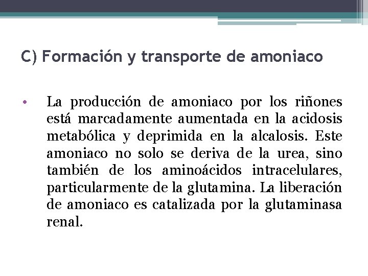 C) Formación y transporte de amoniaco • La producción de amoniaco por los riñones