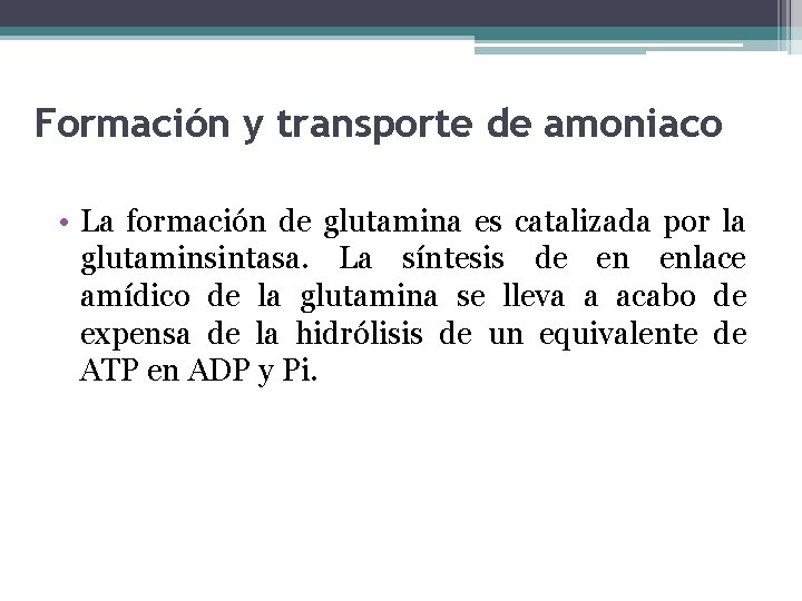 Formación y transporte de amoniaco • La formación de glutamina es catalizada por la