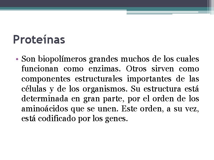 Proteínas • Son biopolímeros grandes muchos de los cuales funcionan como enzimas. Otros sirven