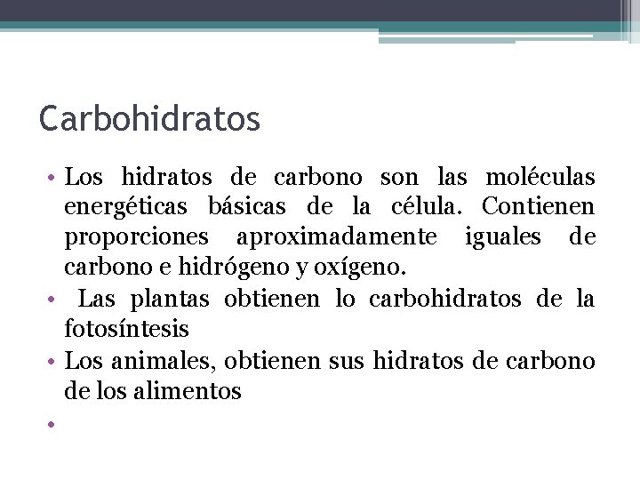 Carbohidratos • Los hidratos de carbono son las moléculas energéticas básicas de la célula.