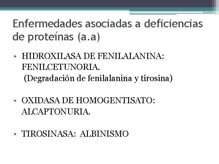 Enfermedades asociadas a deficiencias de proteínas (a. a) • HIDROXILASA DE FENILALANINA: FENILCETUNORIA. (Degradación