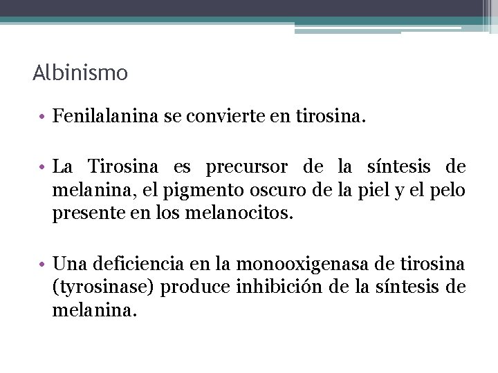 Albinismo • Fenilalanina se convierte en tirosina. • La Tirosina es precursor de la