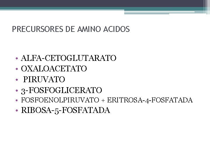 PRECURSORES DE AMINO ACIDOS • • ALFA-CETOGLUTARATO OXALOACETATO PIRUVATO 3 -FOSFOGLICERATO • FOSFOENOLPIRUVATO +