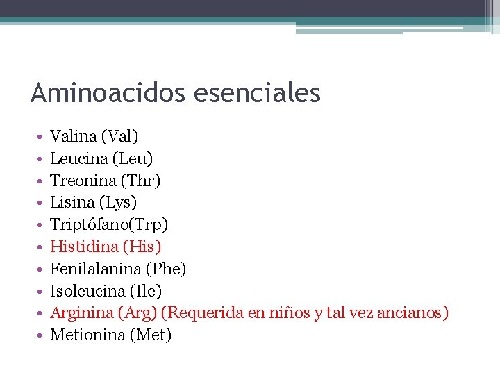 Aminoacidos esenciales • • • Valina (Val) Leucina (Leu) Treonina (Thr) Lisina (Lys) Triptófano(Trp)