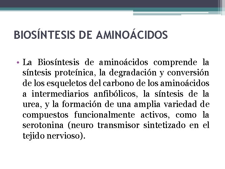 BIOSÍNTESIS DE AMINOÁCIDOS • La Biosíntesis de aminoácidos comprende la síntesis proteínica, la degradación