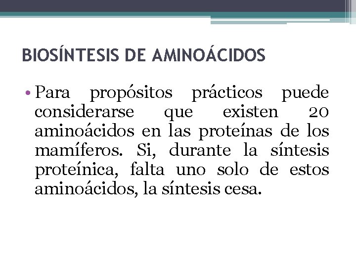 BIOSÍNTESIS DE AMINOÁCIDOS • Para propósitos prácticos puede considerarse que existen 20 aminoácidos en