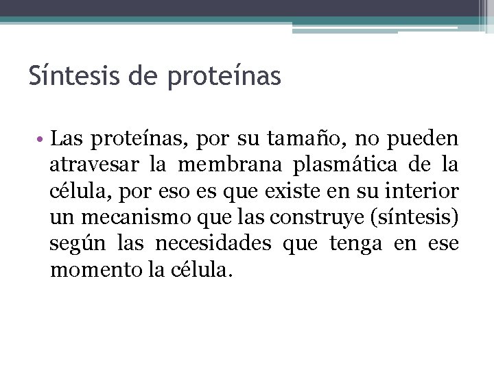 Síntesis de proteínas • Las proteínas, por su tamaño, no pueden atravesar la membrana