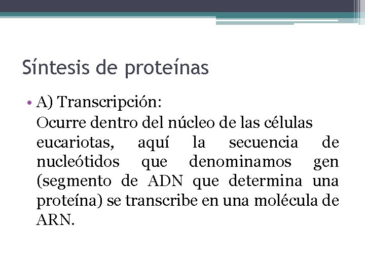 Síntesis de proteínas • A) Transcripción: Ocurre dentro del núcleo de las células eucariotas,