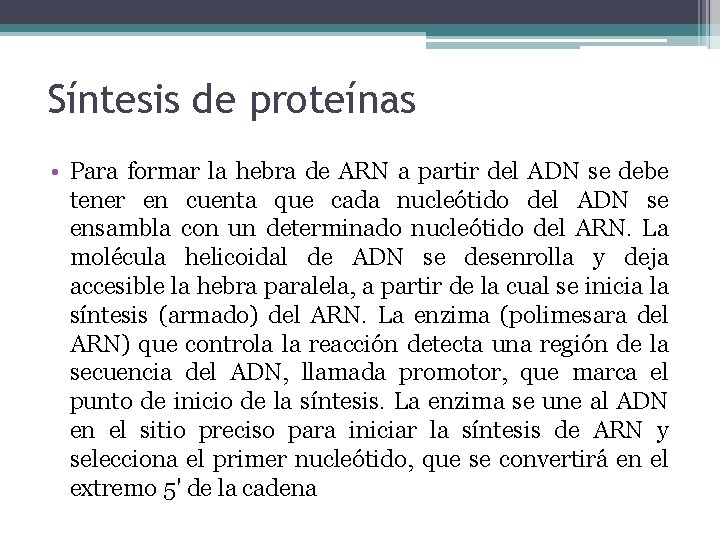 Síntesis de proteínas • Para formar la hebra de ARN a partir del ADN