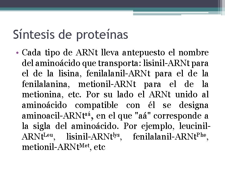 Síntesis de proteínas • Cada tipo de ARNt lleva antepuesto el nombre del aminoácido