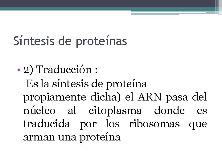 Síntesis de proteínas • 2) Traducción : Es la síntesis de proteína propiamente dicha)