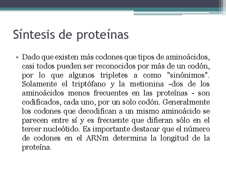 Síntesis de proteínas • Dado que existen más codones que tipos de aminoácidos, casi