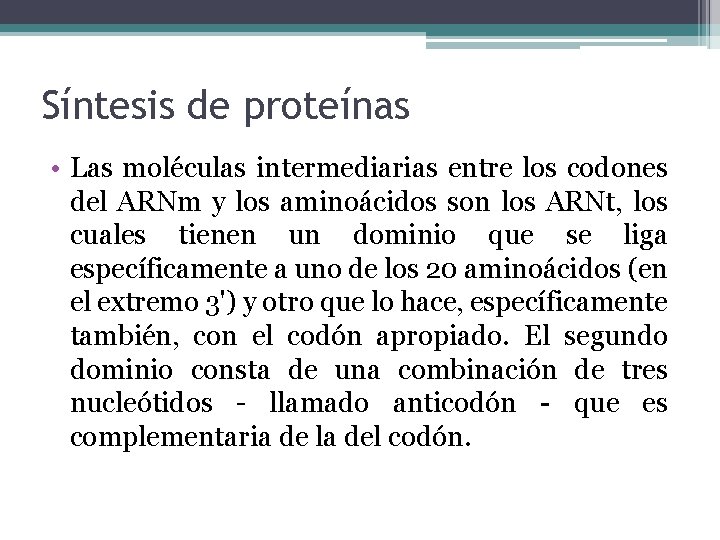 Síntesis de proteínas • Las moléculas intermediarias entre los codones del ARNm y los