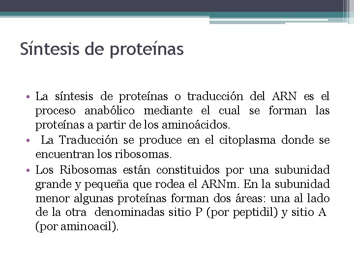 Síntesis de proteínas • La síntesis de proteínas o traducción del ARN es el