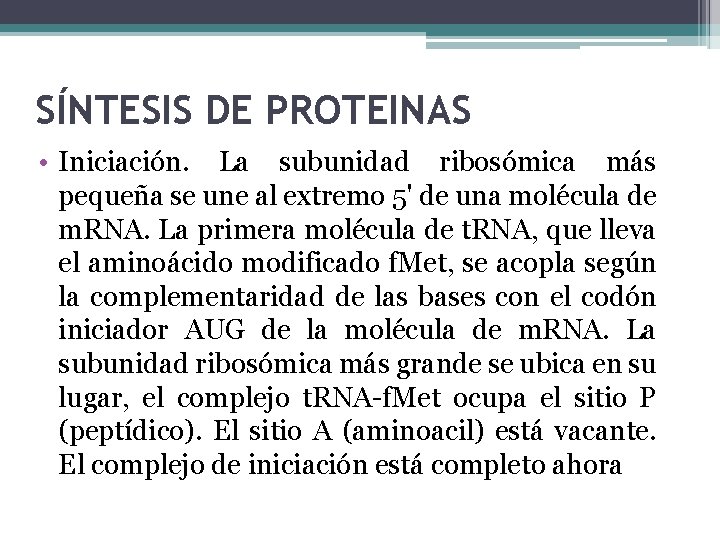 SÍNTESIS DE PROTEINAS • Iniciación. La subunidad ribosómica más pequeña se une al extremo